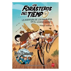 Los forasteros del tiempo - La aventura de los Balbuena en el lejano oeste - Libro 1